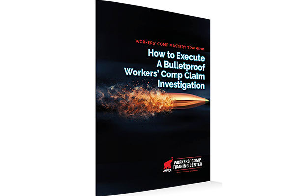 How to Execute A Bulletproof Workers' Comp Claim Investigation