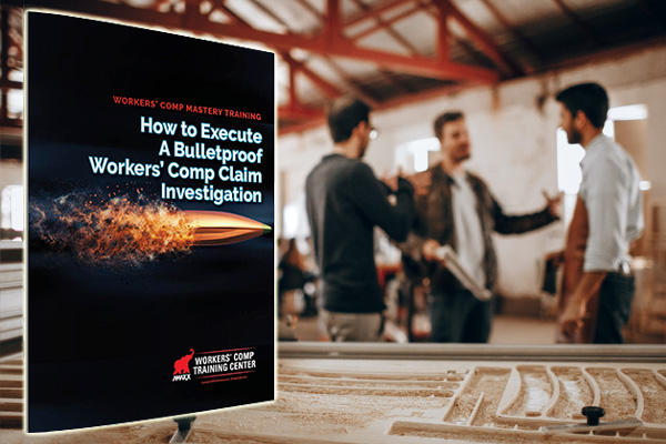 How to Execute A Bulletproof Workers’ Comp Claim Investigation